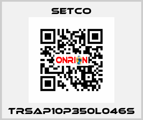 TRSAP10P350L046S SETCO