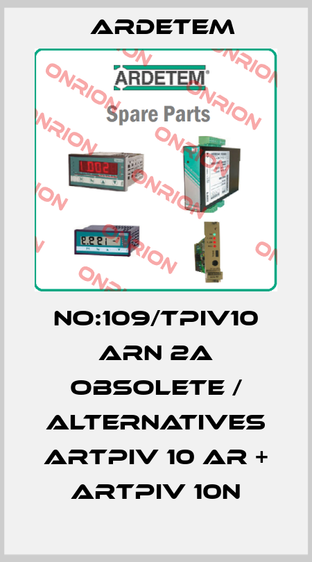 No:109/TPIV10 ARN 2A obsolete / alternatives ARTPIv 10 AR + ARTPIv 10N ARDETEM
