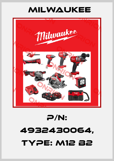 P/N: 4932430064, Type: M12 B2 Milwaukee