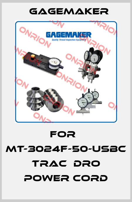 For	 MT-3024F-50-USBC   TRAC  DRO Power Cord Gagemaker