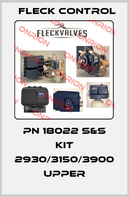 PN 18022 S&S KIT 2930/3150/3900 UPPER Fleck Control