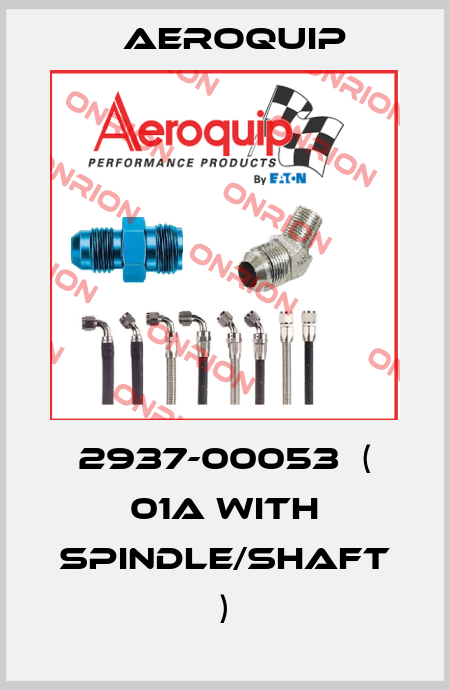 2937-00053  ( 01A with spindle/shaft ) Aeroquip