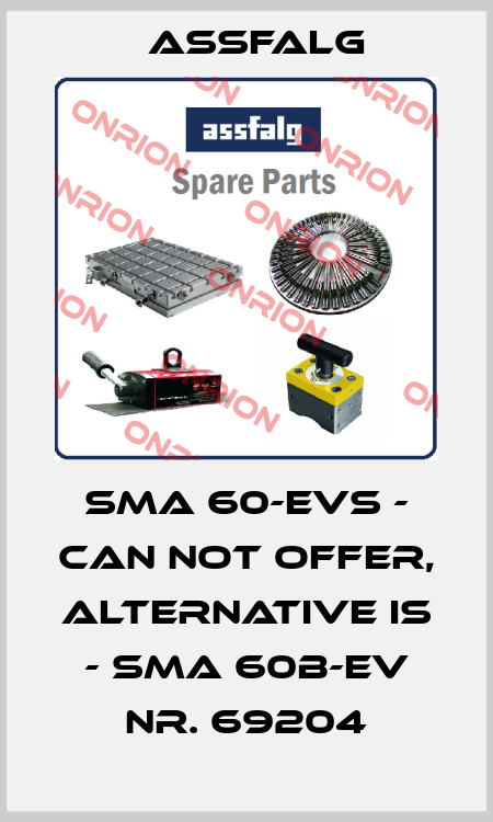 SMA 60-EVS - can not offer, alternative is - SMA 60B-EV Nr. 69204 Assfalg