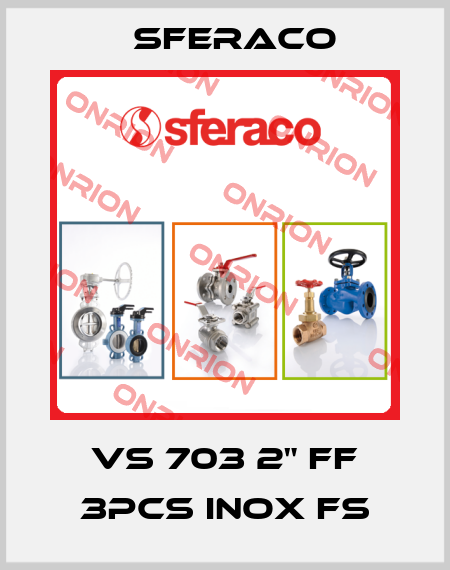 VS 703 2" FF 3PCS INOX FS Sferaco