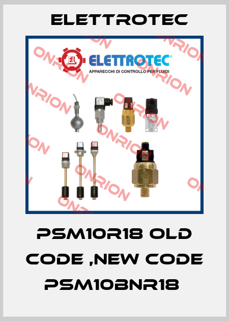PSM10R18 old code ,new code PSM10BNR18  Elettrotec