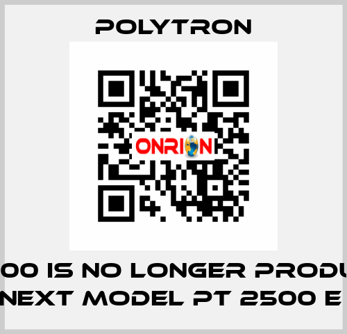 PT 2100 IS NO LONGER PRODUCED, NEXT MODEL PT 2500 E  Polytron