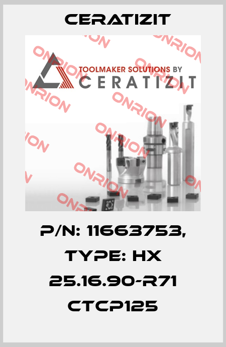 P/N: 11663753, Type: HX 25.16.90-R71 CTCP125 Ceratizit