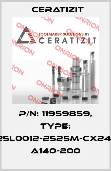 P/N: 11959859, Type: E25L0012-2525M-CX24-3 A140-200 Ceratizit