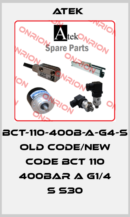 Bct-110-400b-a-g4-s old code/new code BCT 110 400BAR A G1/4 S S30 Atek