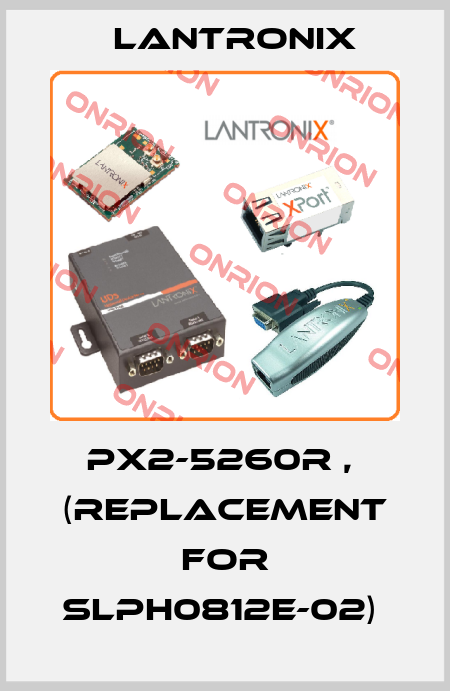 PX2-5260R ,  (REPLACEMENT FOR SLPH0812E-02)  Lantronix