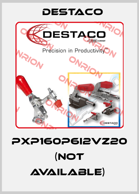 PXP160P6I2VZ20 (Not available)  Destaco