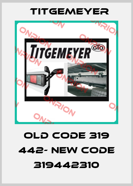 old code 319 442- new code 319442310 Titgemeyer