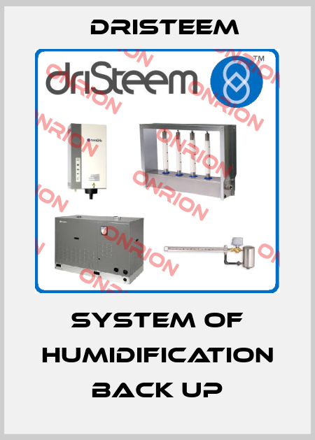 SYSTEM OF HUMIDIFICATION BACK UP DRISTEEM