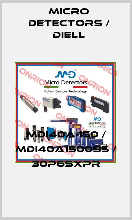 MDI40A 150 / MDI40A1500S5 / 30P6SXPR
 Micro Detectors / Diell