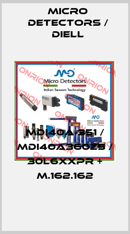 MDI40A 351 / MDI40A360Z5 / 30L6XXPR + M.162.162
 Micro Detectors / Diell