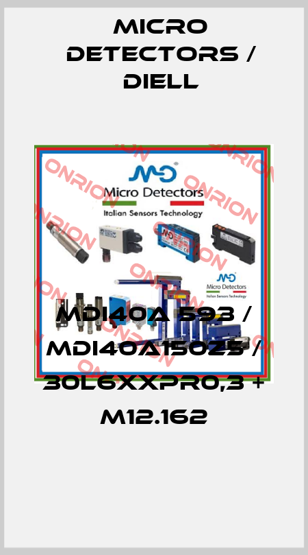 MDI40A 593 / MDI40A150Z5 / 30L6XXPR0,3 + M12.162
 Micro Detectors / Diell