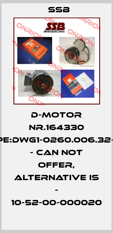 D-motor Nr.164330 Type:DWG1-0260.006.32-1B5 - can not offer, alternative is - 10-52-00-000020 SSB
