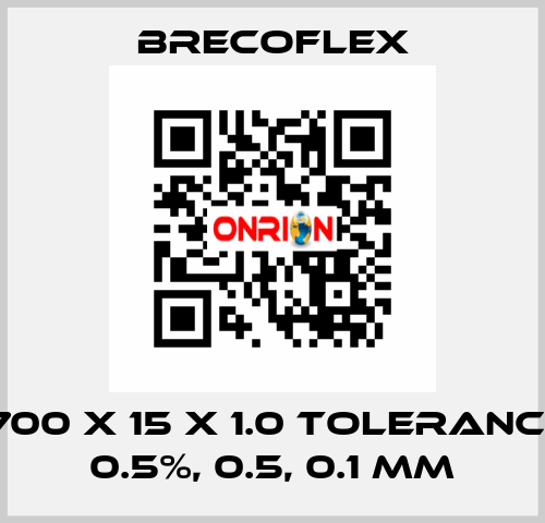 PU 11 700 x 15 x 1.0 Tolerances: +/- 0.5%, 0.5, 0.1 mm Brecoflex