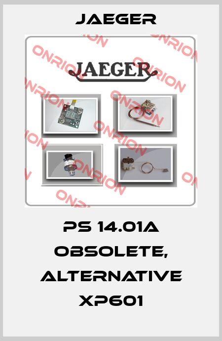 PS 14.01A obsolete, alternative XP601 Jaeger