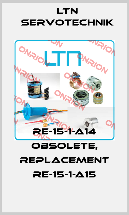 RE-15-1-A14 obsolete, replacement RE-15-1-A15 Ltn Servotechnik