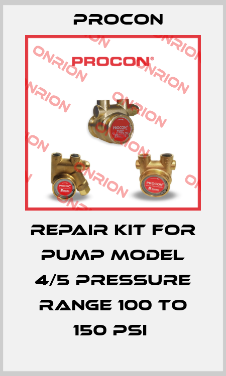 REPAIR KIT FOR PUMP MODEL 4/5 PRESSURE RANGE 100 TO 150 PSI  Procon