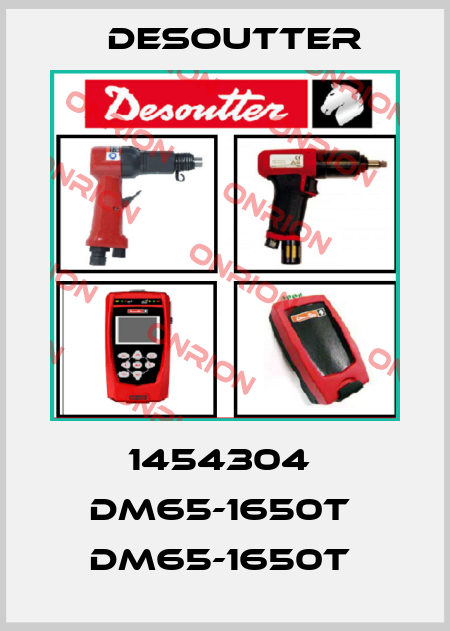 1454304  DM65-1650T  DM65-1650T  Desoutter