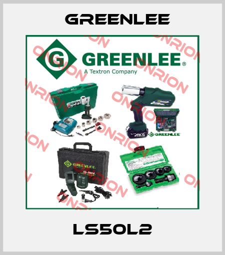 LS50L2 Greenlee