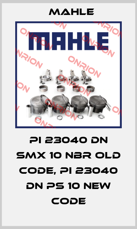 PI 23040 DN SMX 10 NBR old code, PI 23040 DN PS 10 new code MAHLE