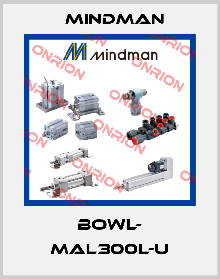 BOWL- MAL300L-U Mindman