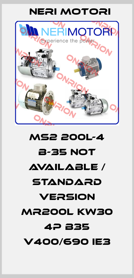 MS2 200L-4 B-35 not available / standard version MR200L KW30 4P B35 V400/690 IE3 Neri Motori