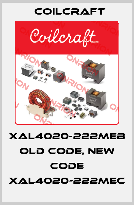 XAL4020-222MEB old code, new code XAL4020-222MEC Coilcraft