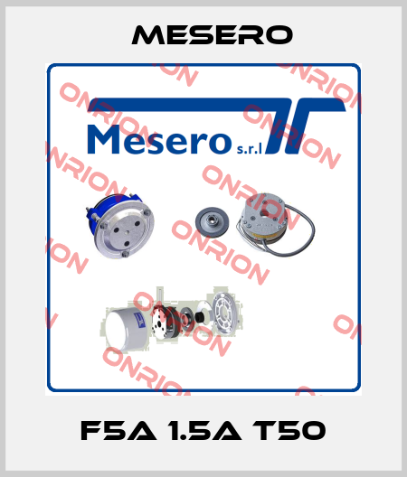 F5A 1.5A T50 Mesero