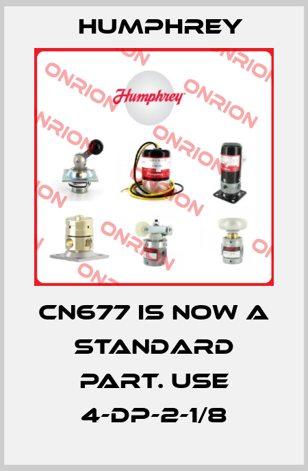 CN677 is now a standard part. use 4-DP-2-1/8 Humphrey