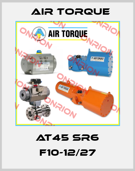AT45 SR6 F10-12/27 Air Torque