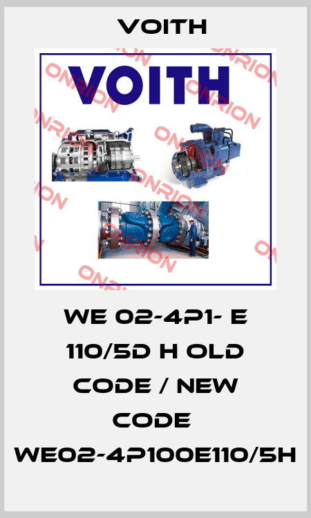 WE 02-4P1- E 110/5D H old code / new code  WE02-4P100E110/5H Voith