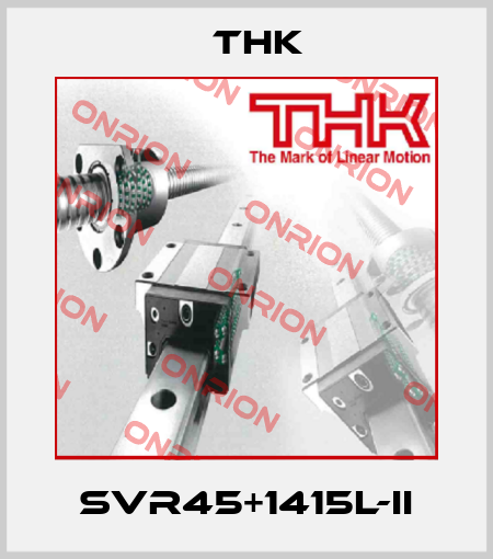 SVR45+1415L-II THK