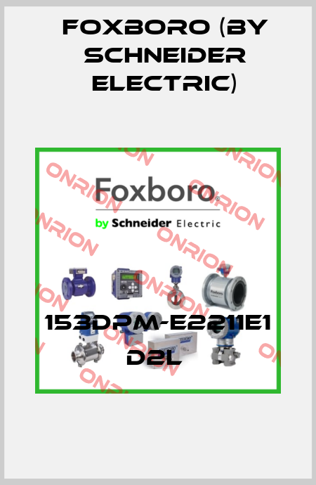 153DPM-E2211E1 D2L  Foxboro (by Schneider Electric)