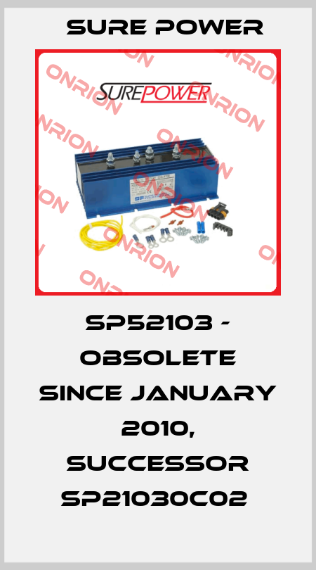 SP52103 - OBSOLETE SINCE JANUARY 2010, SUCCESSOR SP21030C02  Sure Power