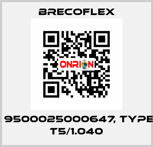 P/N: 9500025000647, Type: 25 T5/1.040 Brecoflex