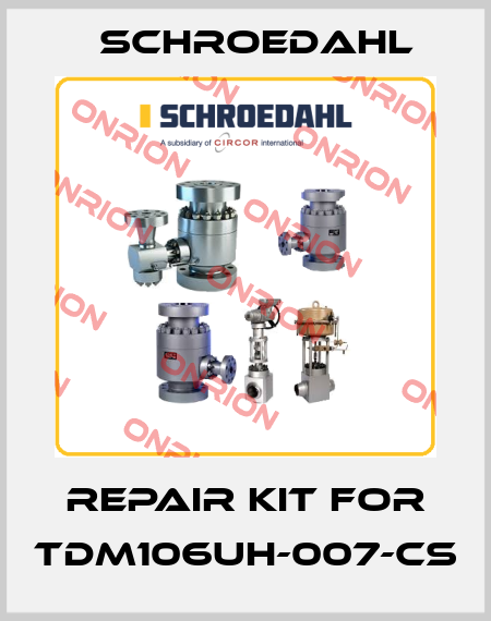Repair kit for TDM106UH-007-CS Schroedahl