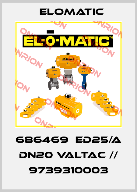 686469  ED25/A DN20 VALTAC // 9739310003 Elomatic