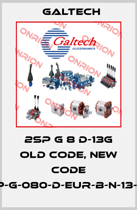 2SP G 8 D-13G old code, new code 2SP-G-080-D-EUR-B-N-13-0-G Galtech