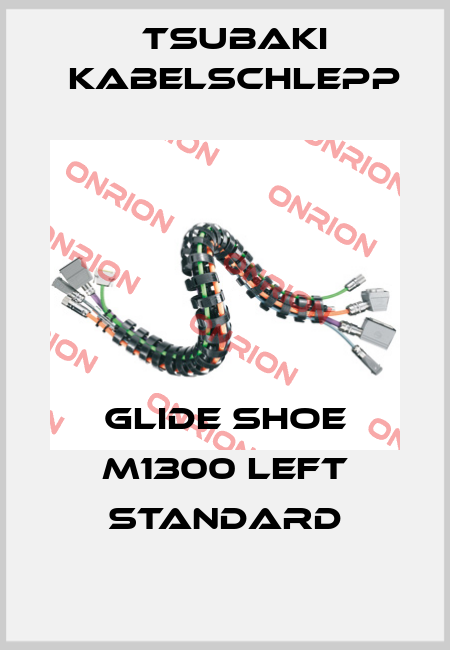 Glide shoe M1300 left standard Tsubaki Kabelschlepp