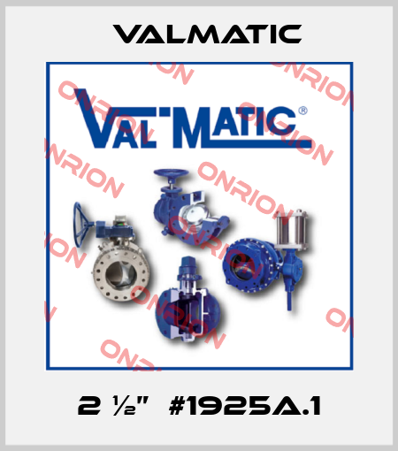 2 ½”  #1925A.1 Valmatic