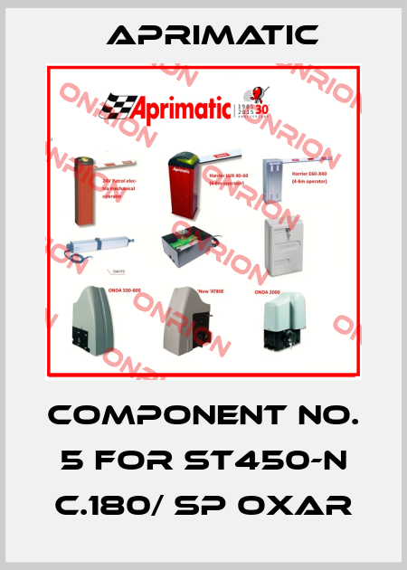 Component no. 5 for ST450-N C.180/ SP OXAR Aprimatic