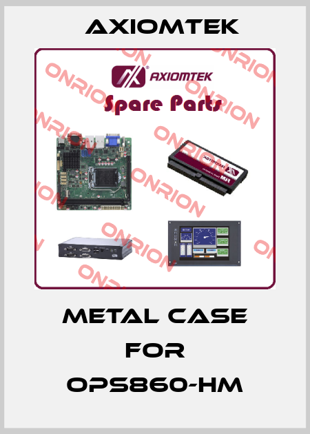 metal case for OPS860-HM AXIOMTEK