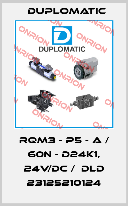 RQM3 - P5 - A / 60N - D24K1, 24V/DC /  DLD 23125210124 Duplomatic