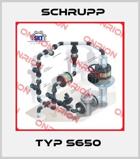 TYP S650  Schrupp