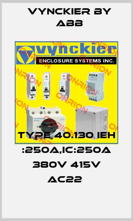 TYPE 40.130 IEH :250A,IC:250A 380V 415V AC22  Vynckier by ABB