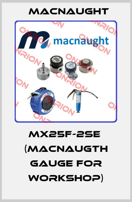 MX25F-2SE  (Macnaugth Gauge For Workshop) MACNAUGHT